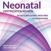 Neonatal Certification Review For The CCRN And RNC High-Risk Examinations, 2e