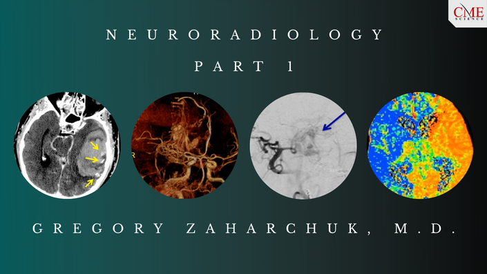 Neuroradiology Part 1 – Gregory Zaharchuk, M.D. 2021 (CMEScience) (Videos)
