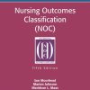 Nursing Outcomes Classification (NOC): Measurement of Health Outcomes, 5e