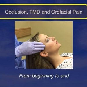 Occlusion, TMD and Orofacial Pain, from Beginning to End (Videos)