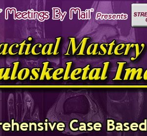 Practical Mastery of Musculoskeletal Imaging 2024 (Videos)