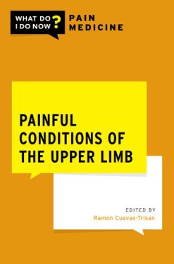 Painful Conditions of the Upper Limb (What Do I Do Now Pain Medicine) (Original PDF from Publisher)