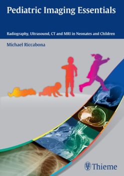 Pediatric Imaging Essentials – Radiography, Ultrasound, CT and MRI in Neonates and Children (Original PDF from Publisher)