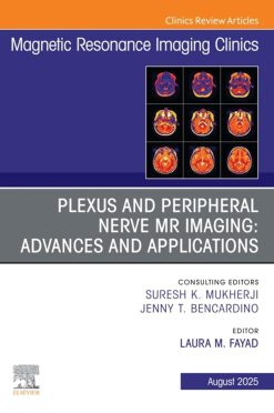 Plexus and Peripheral Nerve MR Imaging: Advances and Applications, An Issue of Magnetic Resonance Imaging Clinics of North America (Volume 33-3) (The Clinics: Radiology, Volume 33-3) (True PDF from Publisher)