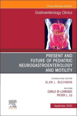 Present and Future of Pediatric Neurogastroenterology and Motility, An Issue of Gastroenterology Clinics of North America (Volume 54-3) (The Clinics: Internal Medicine, Volume 54-3) (True PDF from Publisher)