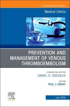 Prevention and Management of Venous Thromboembolism, An Issue of Medical Clinics of North America (The Clinics: Internal Medicine, Volume 109-4) (Original PDF from Publisher)