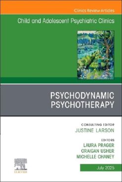 Psychodynamic Psychotherapy, An Issue of Child and Adolescent Psychiatric Clinics of North America (Volume 34-3) (The Clinics: Internal Medicine, Volume 34-3) (True PDF from Publisher)