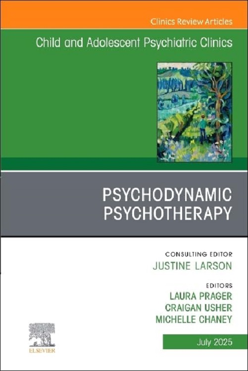 Psychodynamic Psychotherapy, An Issue of Child and Adolescent Psychiatric Clinics of North America (Volume 34-3) (The Clinics: Internal Medicine, Volume 34-3) (True PDF from Publisher)