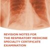 Revision Notes for the Respiratory Medicine Specialty Certificate Examination (Oxford Higher Specialty Training (OHST))