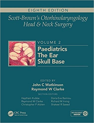 Scott-Brown’s Otorhinolaryngology and Head and Neck Surgery, 8ed: Volume 2: Paediatrics, The Ear, and Skull Base Surgery (PDF)