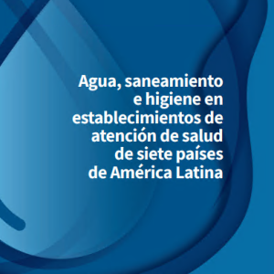 Agua, saneamiento e higiene en establecimientos de atención de salud de siete países de América Latina (Spanish Edition) (Original PDF from Publisher)