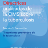 Directrices unificadas de la OMS sobre la tuberculosis: Módulo 1 – Prevención – Tratamiento preventivo de la tuberculosis (Spanish Edition) (Original PDF from Publisher)
