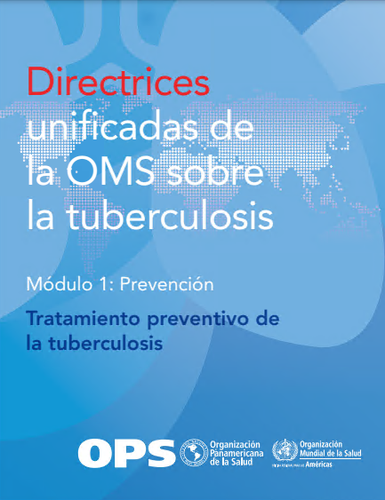 Directrices unificadas de la OMS sobre la tuberculosis: Módulo 1 – Prevención – Tratamiento preventivo de la tuberculosis (Spanish Edition) (Original PDF from Publisher)