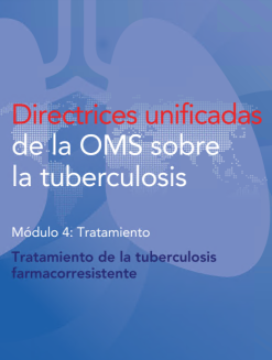 Directrices unificadas de la OMS sobre la tuberculosis: Módulo 4: Tratamiento. Tratamiento de la tuberculosis farmacorresistente (Spanish Edition) (Original PDF from Publisher)