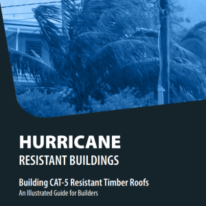 Hurricane Resistant Buildings: Building CAT-5 Resistant Timber Roofs, An Illustrated Guide for Builders (Original PDF from Publisher)