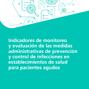 Indicadores de monitoreo y evaluación de las medidas administrativas de prevención y control de infecciones en establecimientos de salud para pacientes agudos (Spanish Edition) (Original PDF from Publisher)