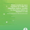 Modelo mundial de marco regulatorio de la OMS para dispositivos médicos, incluidos los dispositivos médicos de diagnóstico ‘in vitro’ (Spanish Edition) (Original PDF from Publisher)