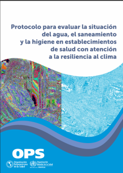 Protocolo para evaluar la situación del agua, el saneamiento y la higiene en establecimientos de salud con atención a la resiliencia al clima (Spanish Edition) (Original PDF from Publisher)