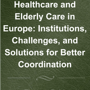Healthcare and Elderly Care in Europe: Institutions, Challenges, and Solutions for Better Coordination (Original PDF from Publisher)
