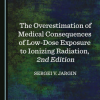 The Overestimation of Medical Consequences of Low-Dose Exposure to Ionizing Radiation, 2nd Edition (Original PDF from Publisher)