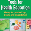 Innovative Tools for Health Education: Making Inexpensive Props, Visuals, and Manipulatives (Original PDF from Publisher)