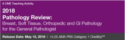 2018 Pathology Review Breast, Soft Tissue, Orthopedic and GI Pathology for the General Pathologist (Videos)
