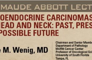 USCAP Maude Abbott Lecture : Neuroendocrine Carcinomas of the Head and Neck: Past, Present and Possible Future 2021 Videos