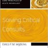 Solving Critical Consults (Core Principles of Acute Neurology)