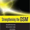 Strengthening the DSM, Second Edition: Incorporating Resilience and Cultural Competence