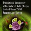 The Functional and Translational Immunology of Regulatory T Cells (Tregs), the Anti-tumor T Cell Response, and Cancer