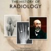 The History of Radiology (Oxford Medical Histories)