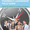 The Pharmacy Leadership Field Guide: Cases and Advice for Everyday Situations