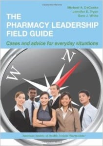 The Pharmacy Leadership Field Guide: Cases and Advice for Everyday Situations