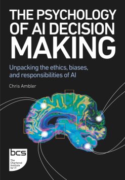 The Psychology of AI Decision Making: Unpacking the ethics, biases, and responsibilities of AI (Original PDF from Publisher)