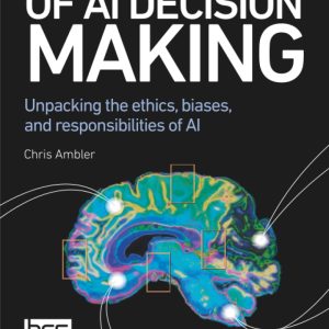The Psychology of AI Decision Making: Unpacking the ethics, biases, and responsibilities of AI (Original PDF from Publisher)