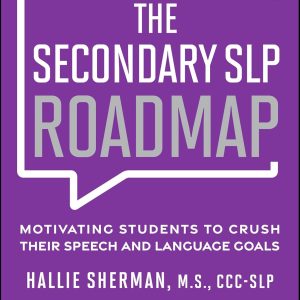 The Secondary SLP Roadmap: Motivating Students to Crush their Speech and Language Goals (Original PDF from Publisher)