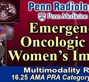Penn Radiology Emergency, Oncologic and Women’s Imaging 2024 (Videos)