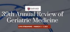 Harvard 39th Annual Review of Geriatric Medicine 2023 (Videos)