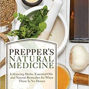 Prepper’s Natural Medicine: Life-Saving Herbs, Essential Oils and Natural Remedies for When There is No Doctor (Original PDF From Publisher)