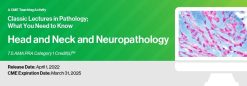 Classic Lectures in Pathology: What You Need to Know: Head and Neck and Neuropathology 2022 (Videos)