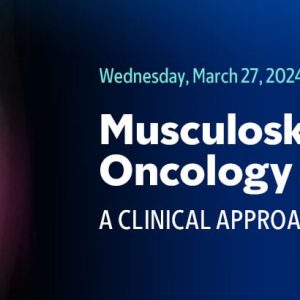 2024 Musculoskeletal Oncology Symposium: A Clinical Approach (Videos)