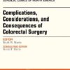 Complications, Considerations and Consequences of Colorectal Surgery, An Issue of Surgical Clinics (The Clinics: Surgery) (Original PDF from Publisher)