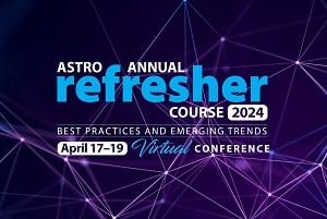 2024 ASTRO Annual Refresher Course (Videos)