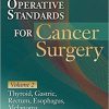 Operative Standards for Cancer Surgery: Volume II: Thyroid, Gastric, Rectum, Esophagus, Melanoma (Volume 2) (Original PDF from Publisher)