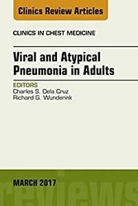 Viral and Atypical Pneumonia in Adults, An Issue of Clinics in Chest Medicine (Volume 38-1) (The Clinics: Internal Medicine, Volume 38-1) (Original PDF from Publisher)