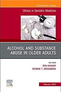 Alcohol and Substance Abuse In Older Adults Volume 38, Issue 1, An Issue of Clinics in Geriatric Medicine (Volume 38-1) (The Clinics: Internal Medicine, Volume 38-1) (Original PDF from Publisher)