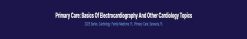Primary Care: Basics of Electrocardiography and Other Cardiology Topics 2025 (Videos + Audios + Syllabus)