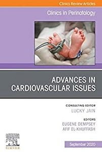 Advances in Cardiovascular Issues, An Issue of Clinics in Perinatology (Volume 47-3) (The Clinics: Orthopedics, Volume 47-3) (Original PDF from Publisher)