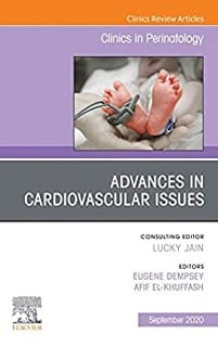 Advances in Cardiovascular Issues, An Issue of Clinics in Perinatology (Volume 47-3) (The Clinics: Orthopedics, Volume 47-3) (Original PDF from Publisher)