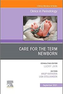 Care for the Term Newborn, An Issue of Clinics in Perinatology (Volume 48-3) (The Clinics: Orthopedics, Volume 48-3) (Original PDF from Publisher)